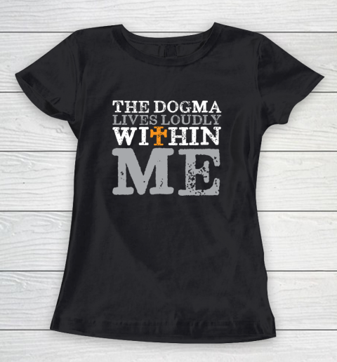 The Dogma Lives Loudly Within Me Shirt Catholic Church Women's T-Shirt