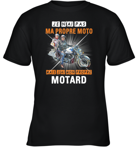 Je N'Ai Pas Ma Propre Moto Mais J'Ai Mon Propre Motard Youth T-Shirt