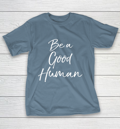 Cute Kindness Gift for Women Equality Quote Be a Good Human T-Shirt 6