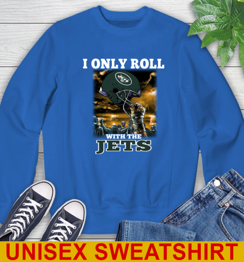 New York Jets NFL Football I Only Roll With My Team Sports Sweatshirt 11