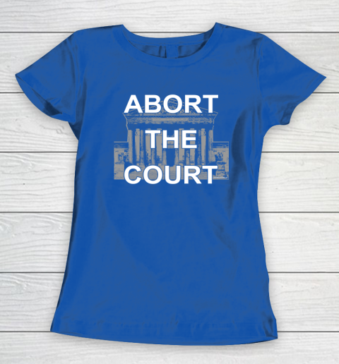 Abort The Supreme Court Shirt Overturns Roe v Wade Women's T-Shirt 6