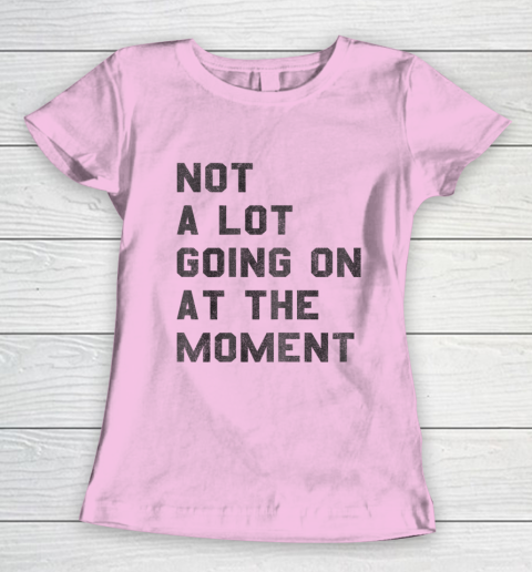 Taylor Swift Not A Lot Going On At The Moment Women's T-Shirt 6