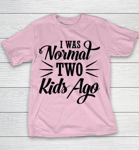 I was normal two kids ago Mother's Day Gift Youth T-Shirt 5