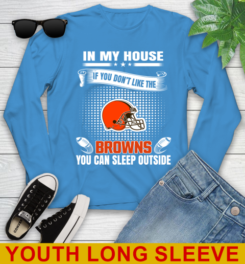 Cleveland Browns NFL Football In My House If You Don't Like The Browns You Can Sleep Outside Shirt Youth Long Sleeve 8