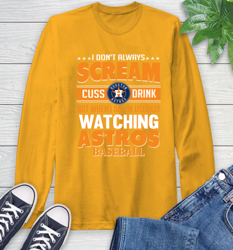 Houston Astros MLB I Scream Cuss Drink When I'm Watching My Team Long Sleeve T-Shirt 2