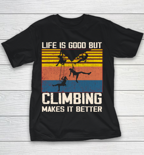 Life is good but Climbing makes it better Youth T-Shirt