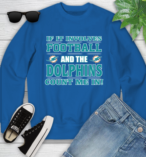 NFL If It Involves Football And The Miami Dolphins Count Me In Sports Youth Sweatshirt 8