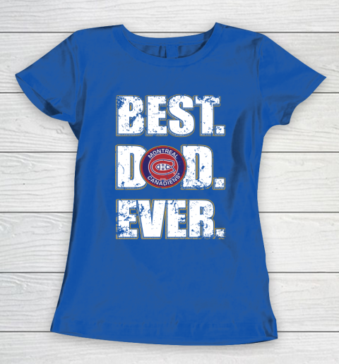 NHL Montreal Canadiens Hockey Best Dad Ever Family Shirt Women's T-Shirt 8