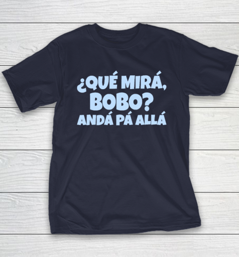 Qué Miras Bobo  Qué Mira Bobo Youth T-Shirt 2