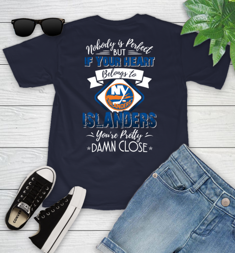 NHL Hockey New York Islanders Nobody Is Perfect But If Your Heart Belongs To Islanders You're Pretty Damn Close Shirt Youth T-Shirt 2