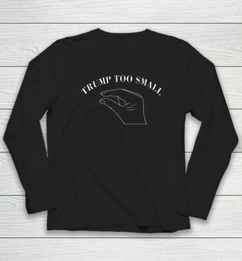 Trump Too Small (Print on front and back) Long Sleeve T-Shirt
