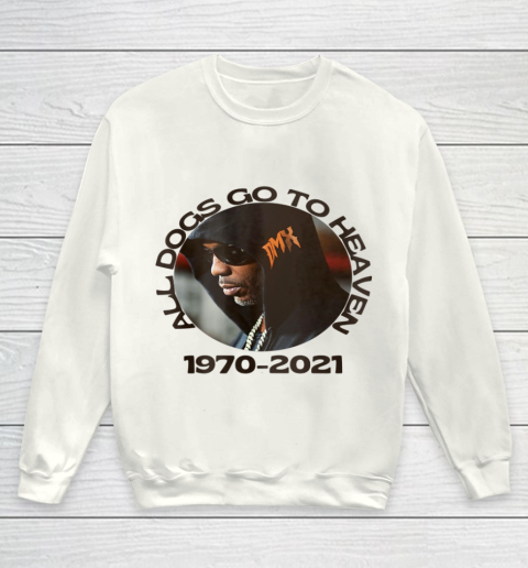 RIP DMX 1970 2021 All Dogs Go To Heaven Youth Sweatshirt