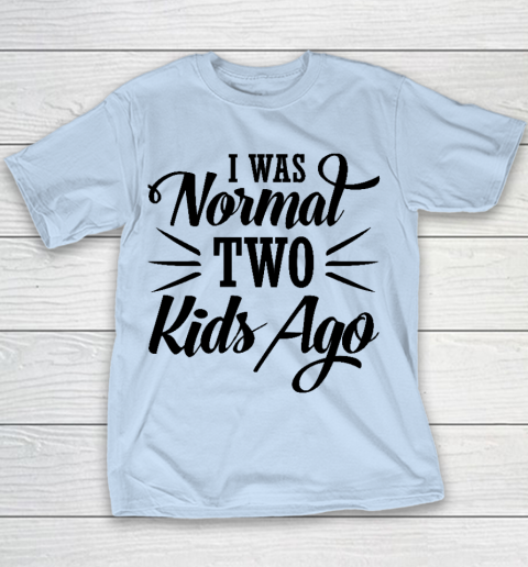 I was normal two kids ago Mother's Day Gift Youth T-Shirt 4