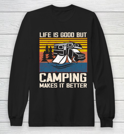 Life is good but Camping makes it better Long Sleeve T-Shirt