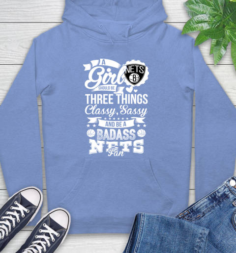 Brooklyn Nets NBA A Girl Should Be Three Things Classy Sassy And A Be Badass Fan Hoodie 11
