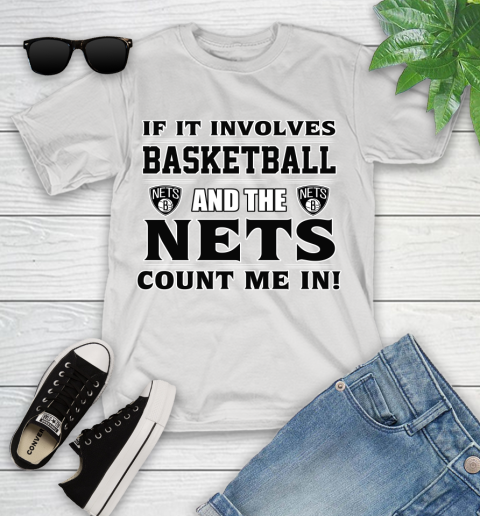 NBA If It Involves Basketball And Brooklyn Nets Count Me In Sports Youth T-Shirt
