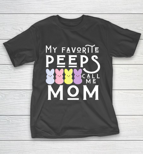 My Favorite Peeps Call Me Mom Mommy Mother Easter Mama T-Shirt