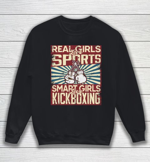 Real girls love sports smart girls love kickboxing Sweatshirt