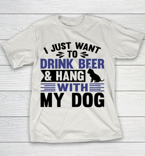 Beer Lover Funny Shirt I Just Want To Drink Beer And Hang With My Dog  Humour Funny with Black Dog Youth T-Shirt 8