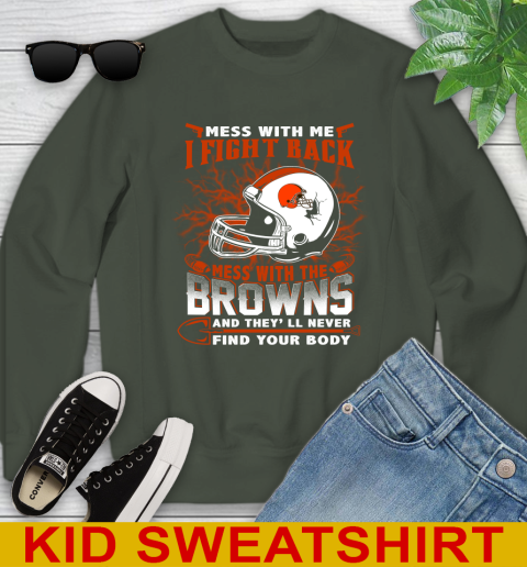 NFL Football Cleveland Browns Mess With Me I Fight Back Mess With My Team And They'll Never Find Your Body Shirt Youth Sweatshirt 8