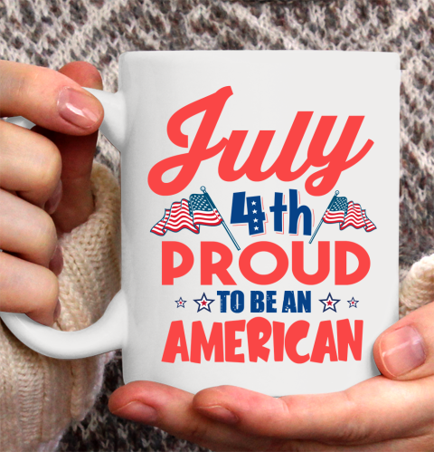 Independence Day 4th Of July Proud To Be An American Ceramic Mug 11oz