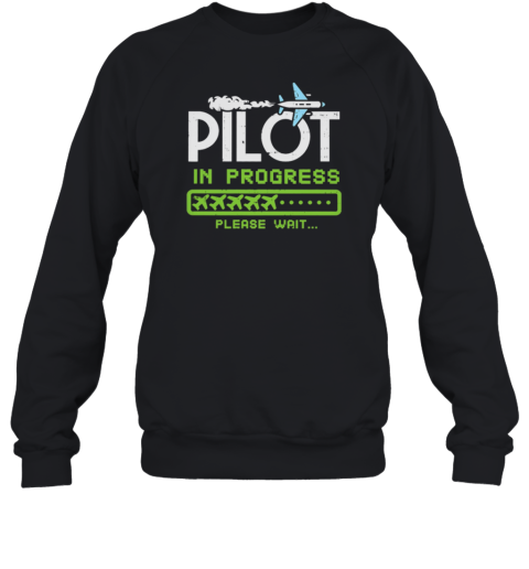 Pilot In Progress Please Wait Sweatshirt