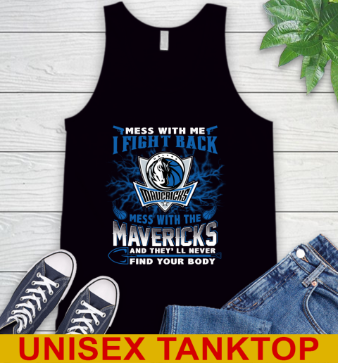 NBA Basketball Dallas Mavericks Mess With Me I Fight Back Mess With My Team And They'll Never Find Your Body Shirt Tank Top
