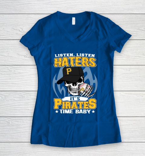 Listen Haters It is PIRATES Time Baby MLB Women's V-Neck T-Shirt 7
