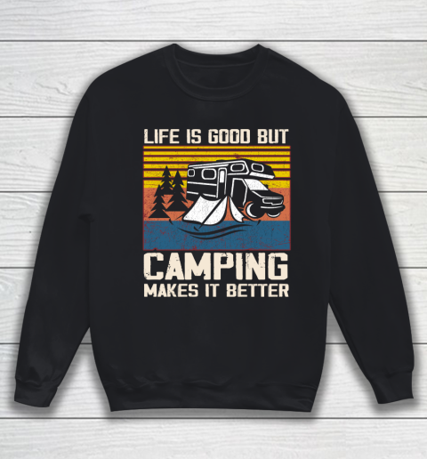 Life is good but Camping makes it better Sweatshirt