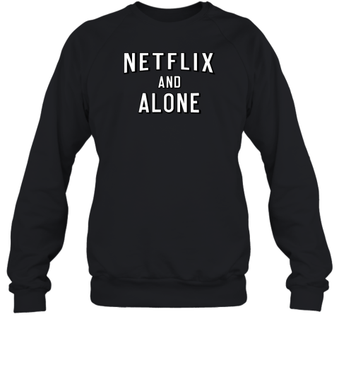 Netflix And Alone Sweatshirt