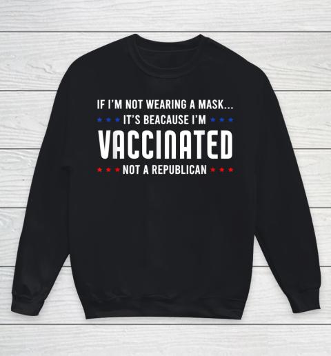 If I'm Not Wearing A Mask I'm VACCINATED Not A Republican Youth Sweatshirt