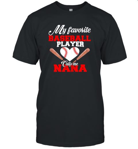 My Favorite Baseball Player Calls Me Nana Shirt Women Gift Unisex Jersey Tee