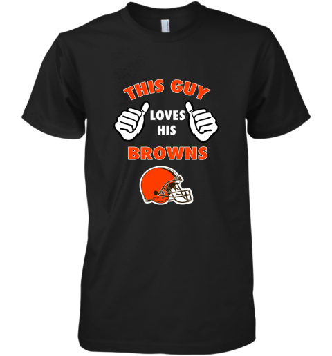 This Guy Loves His Cleveland Browns Shirts Premium Men's T-Shirt