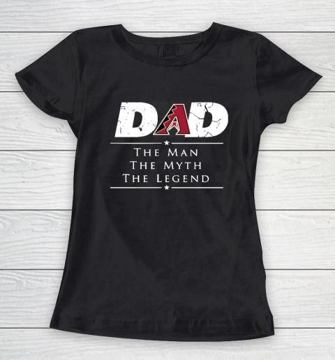 Arizona Diamondbacks MLB Baseball Dad The Man The Myth The Legend Women's T-Shirt