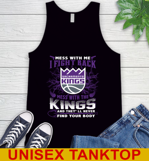 NBA Basketball Sacramento Kings Mess With Me I Fight Back Mess With My Team And They'll Never Find Your Body Shirt Tank Top