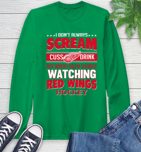 Detroit Red Wings NHL Hockey I Scream Cuss Drink When I'm Watching My Team Long Sleeve T-Shirt 8