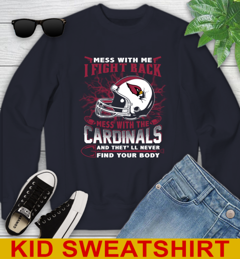 NFL Football Arizona Cardinals Mess With Me I Fight Back Mess With My Team And They'll Never Find Your Body Shirt Youth Sweatshirt 2