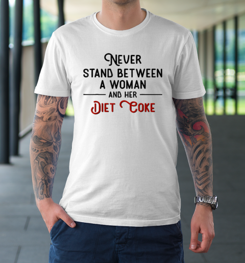 Never Stand Between A Woman And Her Diet Coke T-Shirt