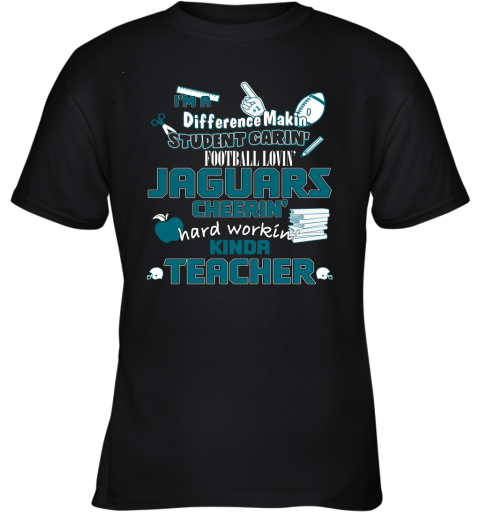 Jacksonville Jaguars NFL I'm A Difference Making Student Caring Football Loving Kinda Teacher Youth T-Shirt