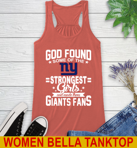 New York Giants NFL Football God Found Some Of The Strongest Girls Adoring Fans Racerback Tank 3