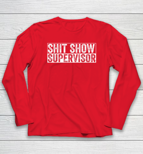 Cool Shit Show Supervisor Hilarious Vintage For Adults Long Sleeve T-Shirt 6