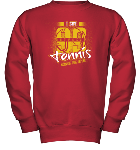 I Got 99 Problems TENNIS Solves All Of'em Youth Sweatshirt 6 I Got 99 Problems TENNIS Solves All Of'em Youth Sweatshirt - Image 6