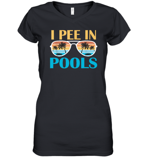 I Pee In Pools  Funny Jokes  Sarcastic Sayings Women's V-Neck T-Shirt