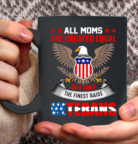 Veteran Shirt All Moms Are Created Equal But Only The Finest Raised Veterans Ceramic Mug 11oz