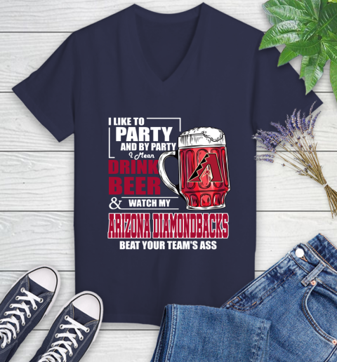 MLB I Like To Party And By Party I Mean Drink Beer And Watch My Arizona Diamondbacks Beat Your Team's Ass Baseball Women's V-Neck T-Shirt 12