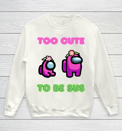 Among Us Shirts Too cute to be sus Youth Sweatshirt