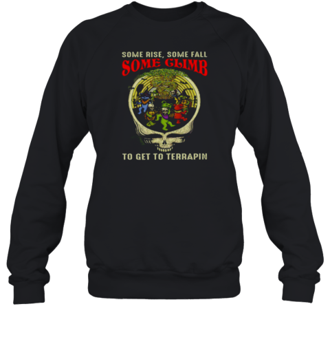 Grateful Dead Some rise some fall some climb to get to terrapin Sweatshirt