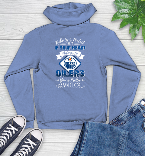 NHL Hockey Edmonton Oilers Nobody Is Perfect But If Your Heart Belongs To Oilers You're Pretty Damn Close Shirt Youth Hoodie 11