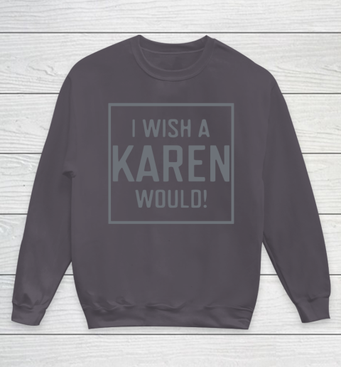 I Wish A Karen Would Youth Sweatshirt 6