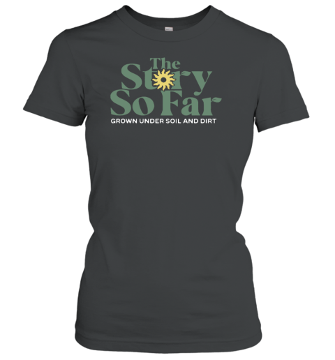 Shop The Story So Far Grown Under Soil And Dirt Women's T-Shirt